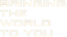 Bringing The World To You
